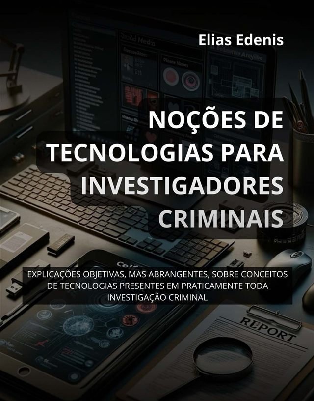 Capa do livro Noções de Tecnologias para Investigadores Criminais, de Elias Edenis.